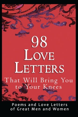 98 Love Letters That Will Bring You To Your Knees Poems And Love Letters Of Gre [Paperback]