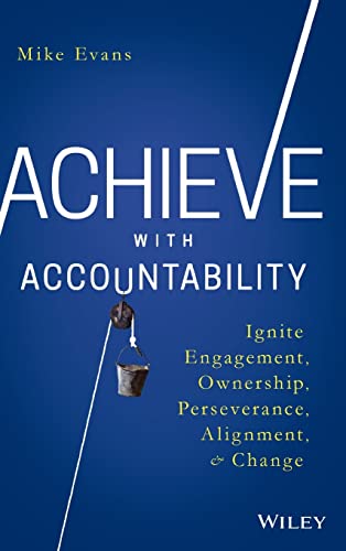 Achieve with Accountability Ignite Engagement, Ownership, Perseverance, Alignme [Hardcover]