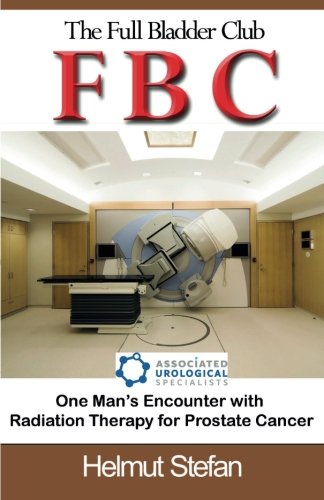 Fbc  The Full Bladder Club One Man's Encounter With Radiation Therapy For Prost [Paperback]