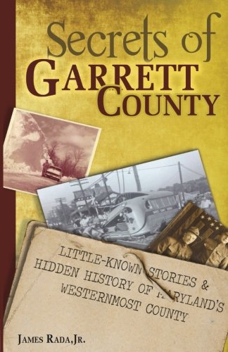 Secrets Of Garrett County Little-Known Stories & Hidden History Of Maryland's W [Paperback]