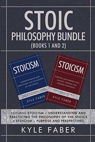 Stoic Philosophy Bundle (Books 1 and 2)  Featuring Stoicism - Understanding and [Paperback]