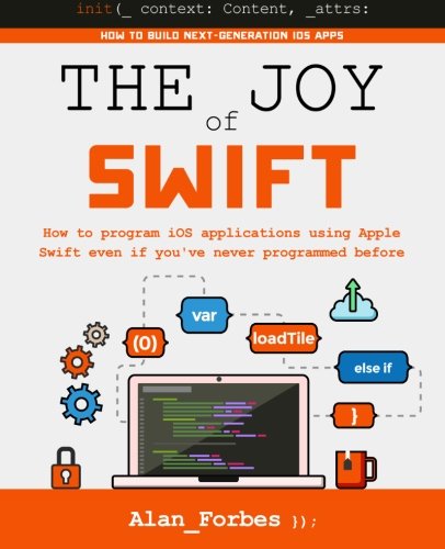 The Joy Of Swift How To Program Ios Applications Using Apple Swift Even If You' [Paperback]
