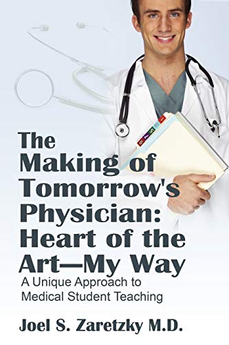 The Making Of Tomorrow's Physician Heart Of The Art -- My Way  A Unique Approa [Paperback]