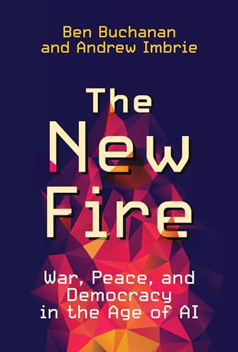 The New Fire War, Peace, and Democracy in the Age of AI [Paperback]