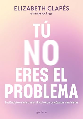 T no eres el problema Entindete y sana tras el vnculo con personas narcisist [Paperback]