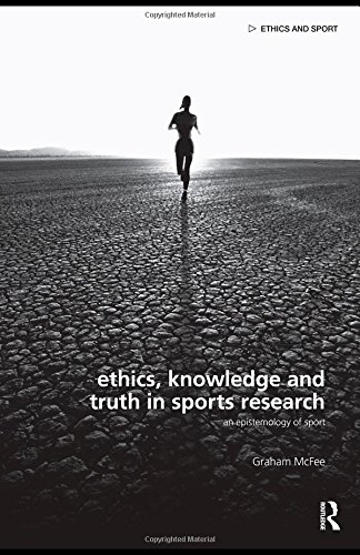 Ethics, Knowledge and Truth in Sports Research An Epistemology of Sport [Hardcover]