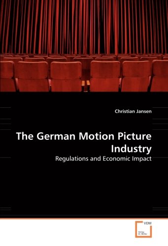 German Motion Picture Industry  Regulations and Economic Impact [Paperback]