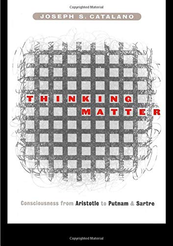 Thinking Matter Consciousness from Aristotle to Putnam and Sartre [Paperback]