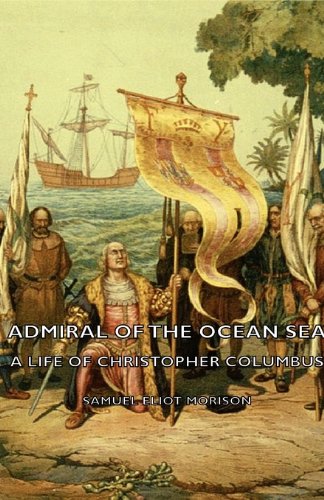 Admiral of the Ocean Sea  A Life of Christopher Columbus [Unknown]
