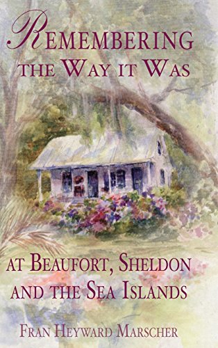 Remembering the Way It Was at Beaufort, Sheldon and the Sea Islands [Hardcover]