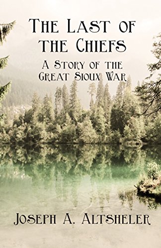 The Last Of The Chiefs A Story Of The Great Sioux War [Paperback]