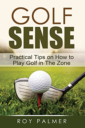 Golf Sense Practical Tips On How To Play Golf In The Zone [Paperback]