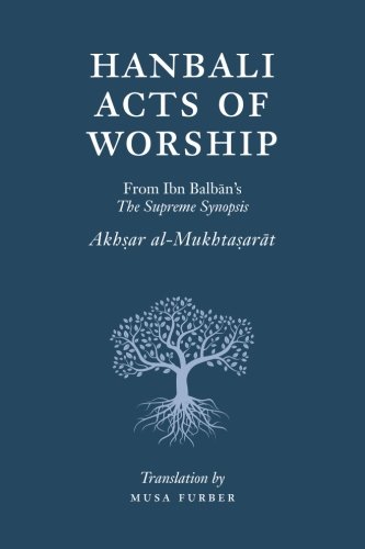 Hanbali Acts Of Worship From Ibn Balban's The Supreme Synopsis [Paperback]