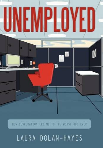Unemployed  How Desperation Led Me to the Worst Job Ever [Hardcover]