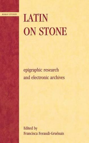 Latin on Stone Epigraphic Research and Electronic Archives [Hardcover]
