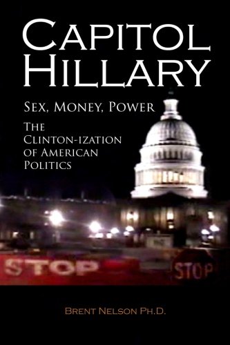 Capitol Hillary Sex, Money, Power. The Clinton-Ization Of American Politics. [Paperback]