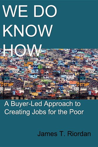 We Do Know How A Buyer-Led Approach To Creating Jobs For The Poor [Paperback]