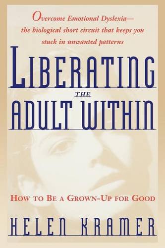 Liberating the Adult Within How to Be a Grown-Up For Good [Paperback]