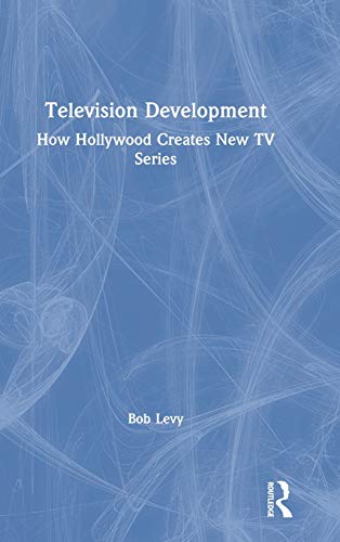 Television Development How Hollywood Creates New TV Series [Hardcover]