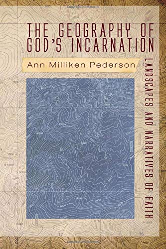 The Geography Of Gods Incarnation Landscapes And Narratives Of Faith [Paperback]