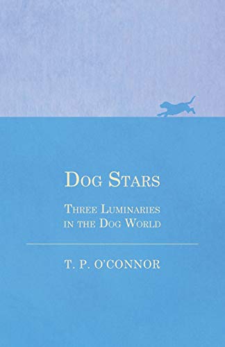 Dog Stars - Three Luminaries In The Dog World [Paperback]