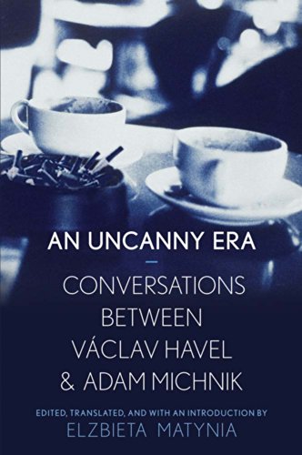 An Uncanny Era Conversations between V&225clav Havel and Adam Michnik [Hardcover]