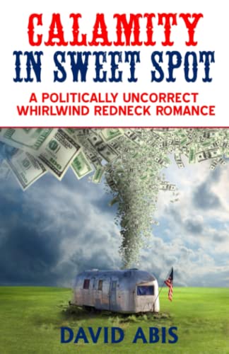 Calamity In Sweet Spot A Politically Uncorrect Whirlwind Redneck Romance [Paperback]