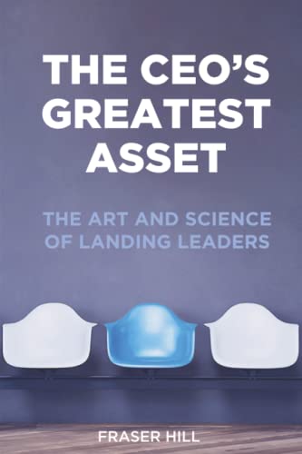 Ceo's Greatest Asset  The Art and Science of Landing Leaders [Paperback]