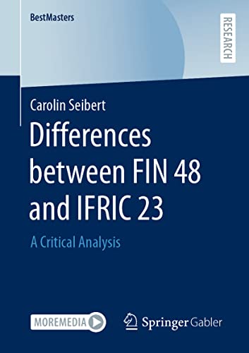 Differences between FIN 48 and IFRIC 23 A Critical Analysis [Paperback]