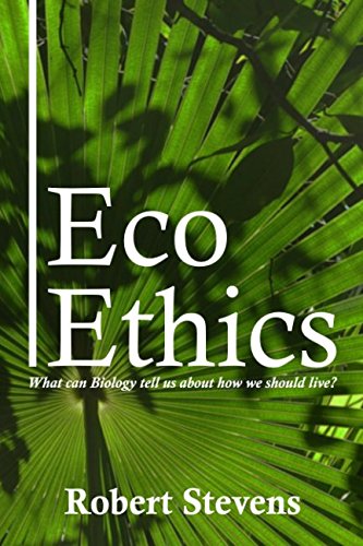 Eco Ethics What Can Biology Tell Us About How We Should Live [Paperback]