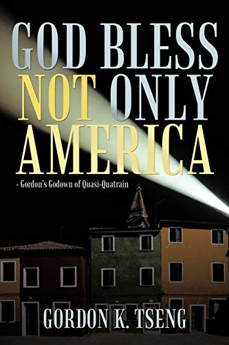 God Bless Not Only America  - Gordon's Godown of Quasi-Quatrain [Paperback]