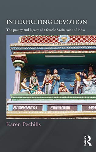 Interpreting Devotion The Poetry and Legacy of a Female Bhakti Saint of India [Hardcover]