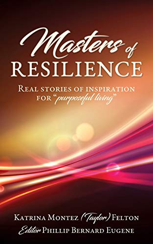Masters of Resilience  Real Stories of Inspiration for Purposeful Living [Paperback]
