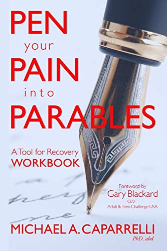 Pen Your Pain into Parables  A Tool for Recovery-Workbook [Paperback]