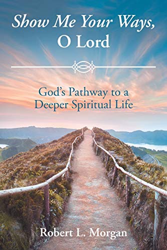 Show Me Your Ways, o Lord  God's Pathway to a Deeper Spiritual Life [Paperback]