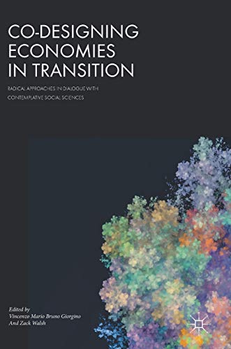 Co-Designing Economies in Transition Radical Approaches in Dialogue with Contem [Hardcover]