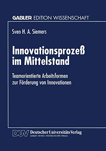 Innovationsproze im Mittelstand Teamorientierte Arbeitsformen zur Frderung vo [Paperback]