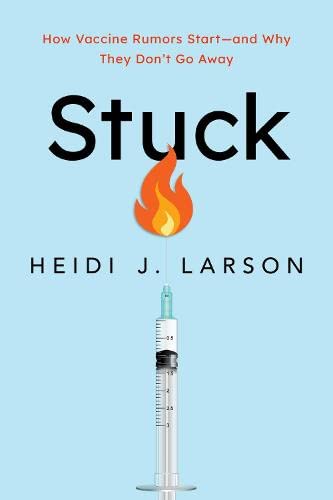 Stuck How Vaccine Rumors Start--and Why They Don't Go Away [Paperback]