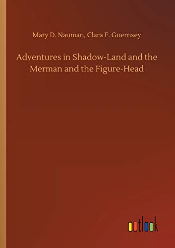 Adventures In Shadow-Land And The Merman And The Figure-Head