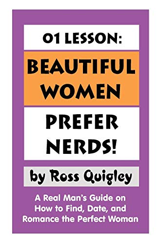 Beautiful Women Prefer Nerds 01 Lesson  A Real Man's Guide on How to Find and  [Paperback]