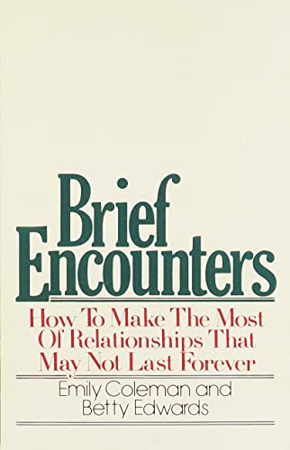 Brief Encounters How to Make the Most of Relationships that May Not Last Foreve [Paperback]
