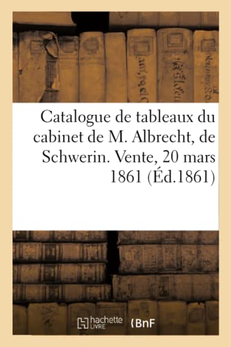 Catalogue De La Collection De Tableaux Anciens Du Cabinet De M. Albrecht, De Sch