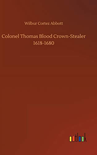 Colonel Thomas Blood Crown-Stealer 1618-1680