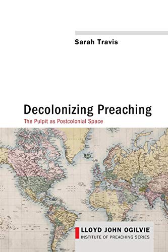 Decolonizing PreachingDecolonizing Preaching The Pulpit As Postcolonial Space ( [Paperback]