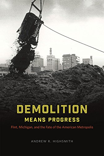 Demolition Means Progress Flint, Michigan, and the Fate of the American Metropo [Paperback]