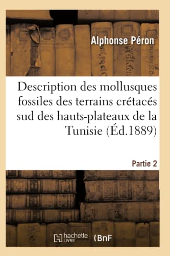 Description Des Mollusques Fossiles Des Terrains Cretaces Sud Des Hauts-Plateaux [Paperback]