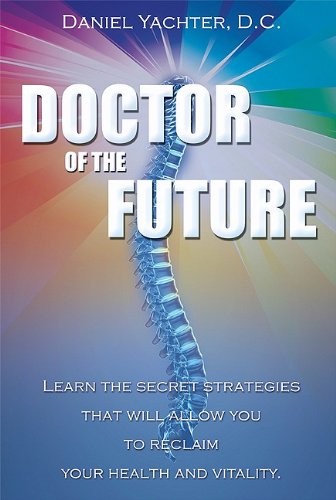 Doctor Of The Future Learn The Secret Strategies That Will Allow You To Reclaim [Paperback]