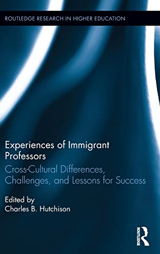Experiences of Immigrant Professors Challenges, Cross-Cultural Differences, and [Hardcover]