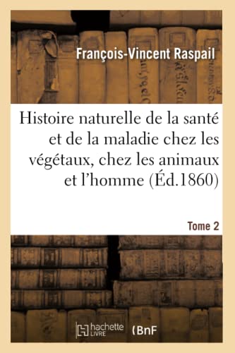 Histoire Naturelle de la Sante et de la Maladie Chez les Vegetaux et Chez les An [Paperback]