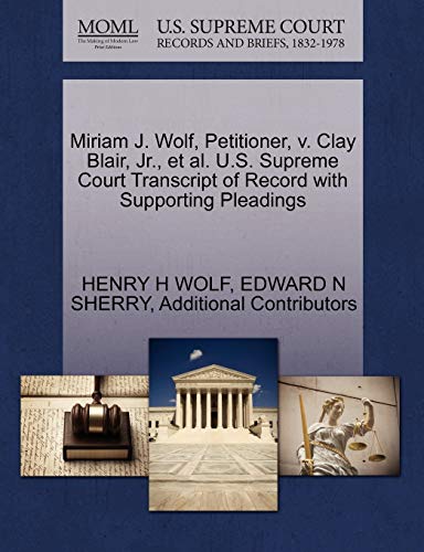 Miriam J. Wolf, Petitioner, V. Clay Blair, Jr. , et Al. U. S. Supreme Court Tran [Paperback]